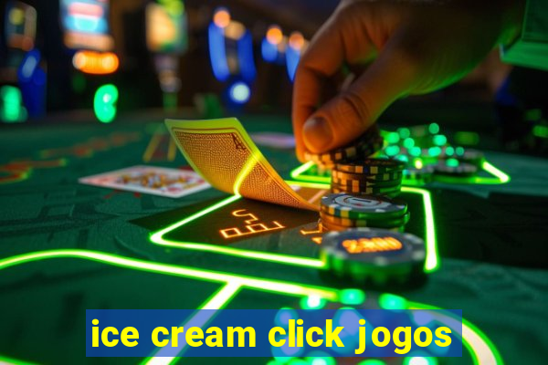 ice cream click jogos